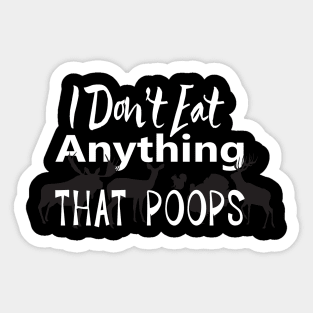 Vegan I Don't Eat Anything That Poops Veganism Sticker